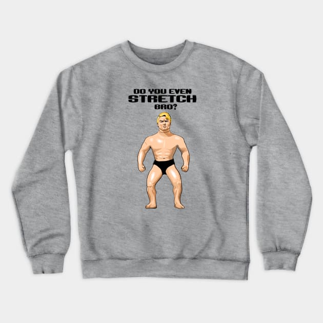 Do You Even Stretch, Bro? Crewneck Sweatshirt by FanboyMuseum